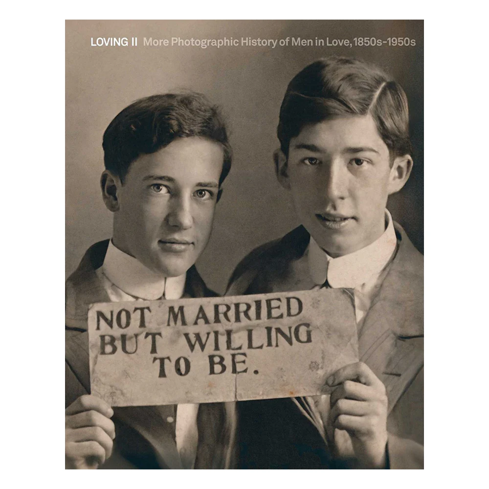 Loving II: More Vintage Photographs of Men in Love, 1850–1950